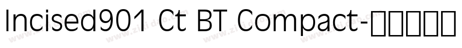 Incised901 Ct BT Compact字体转换